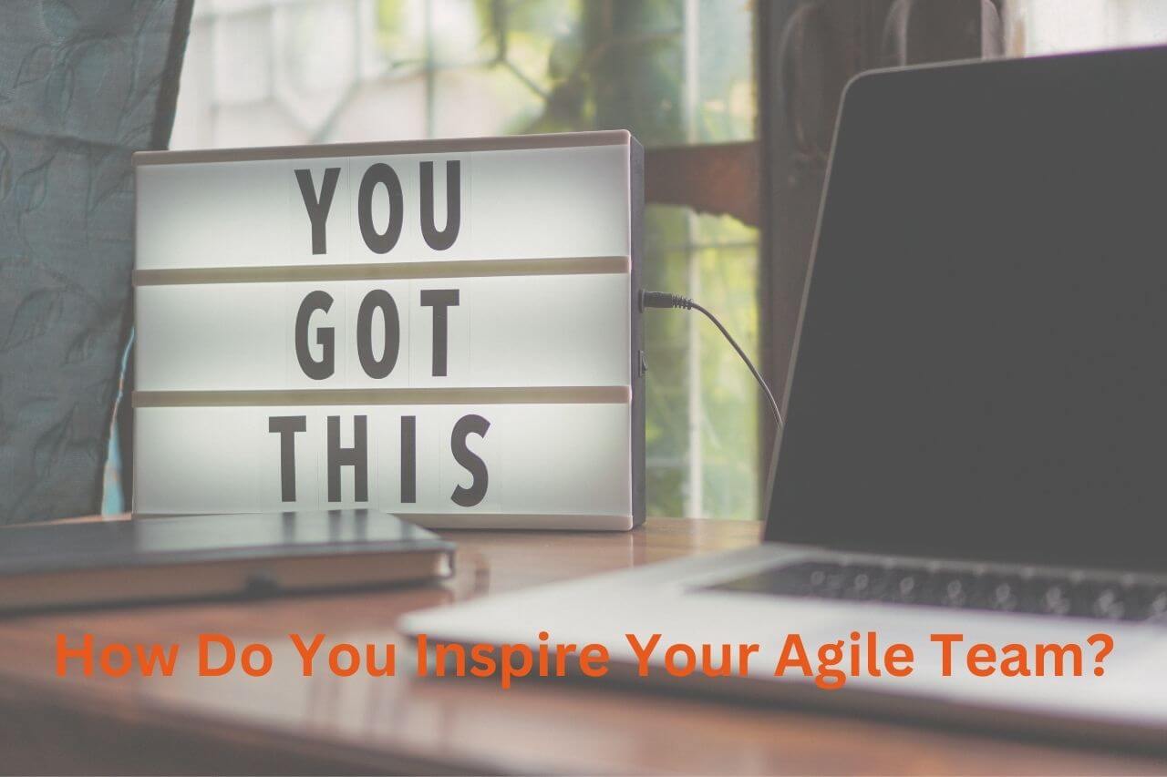 How To Inspire Your Agile Team