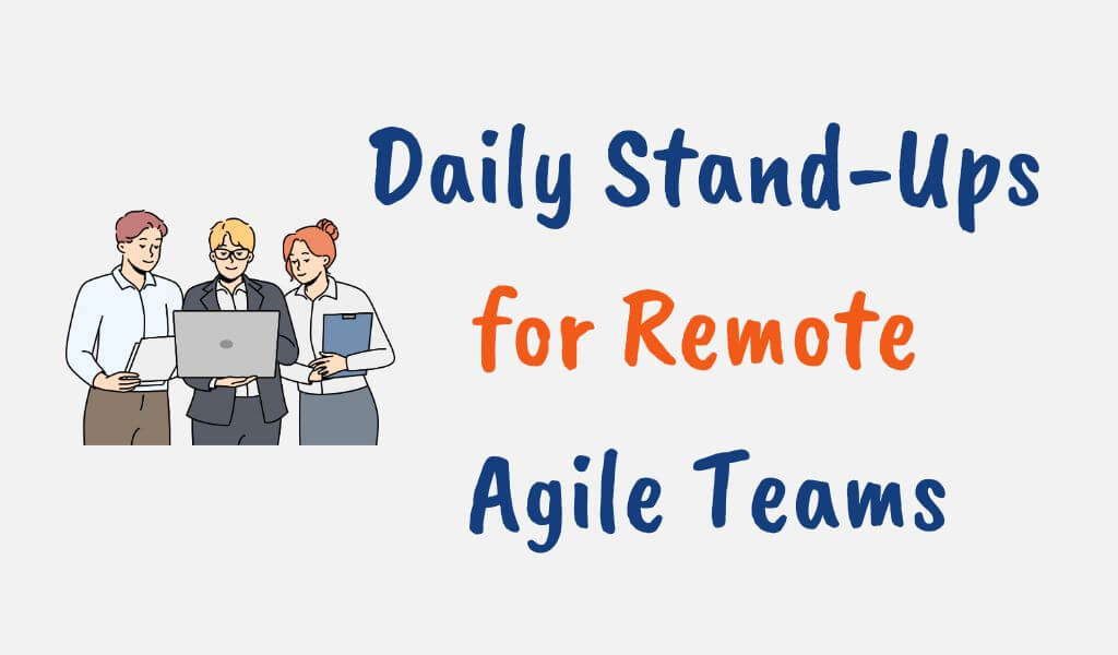 Daily Stand-Ups for Remote Agile Teams