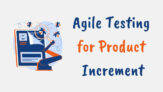 how Agile testing is performed for a product increment