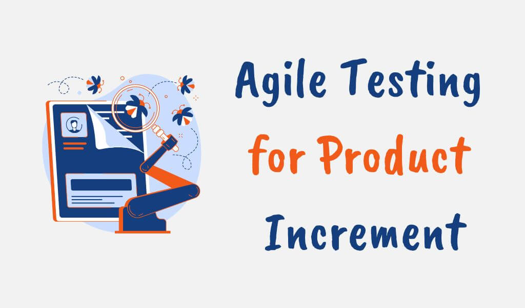 how Agile testing is performed for a product increment