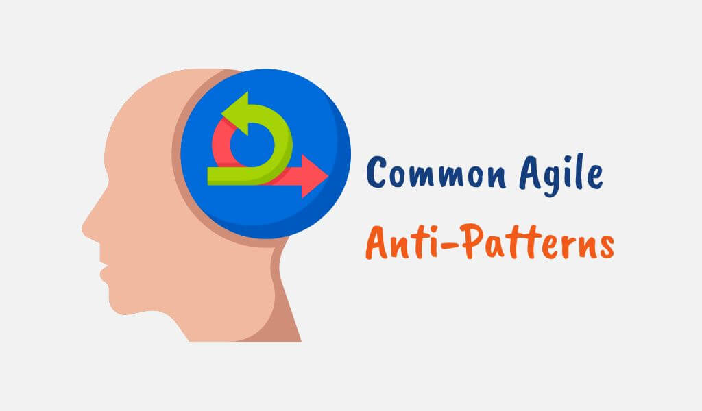 Common Agile Anti Patterns