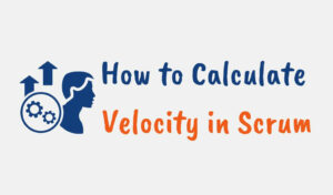 How to Calculate Velocity in Scrum: A Step-by-Step Guide