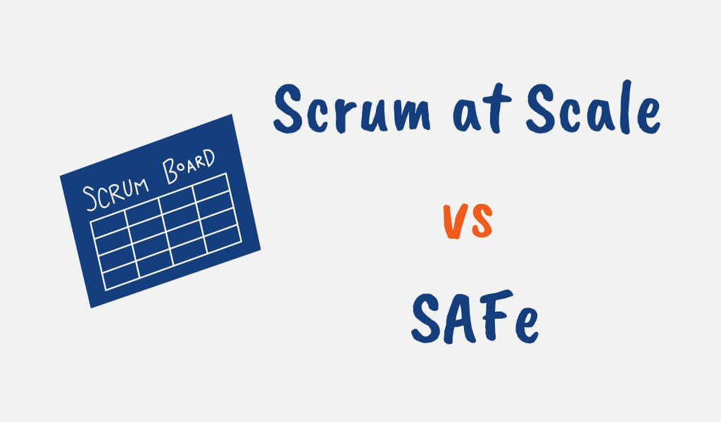 Scrum at Scale vs SAFe