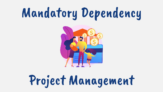What is a Mandatory Dependency in Project Management