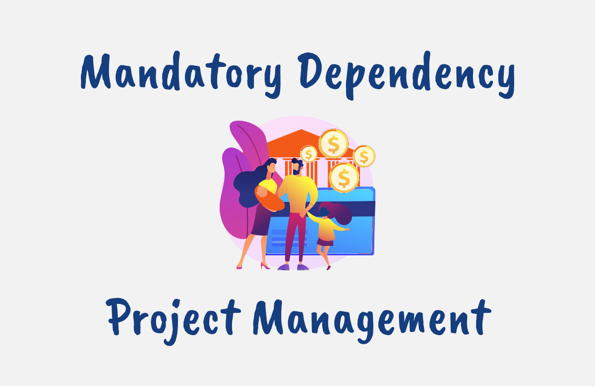 What is a Mandatory Dependency in Project Management