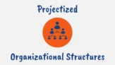 What is a Projectized Organizational Structure