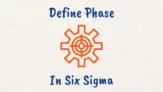 What is Define Phase in Six Sigma