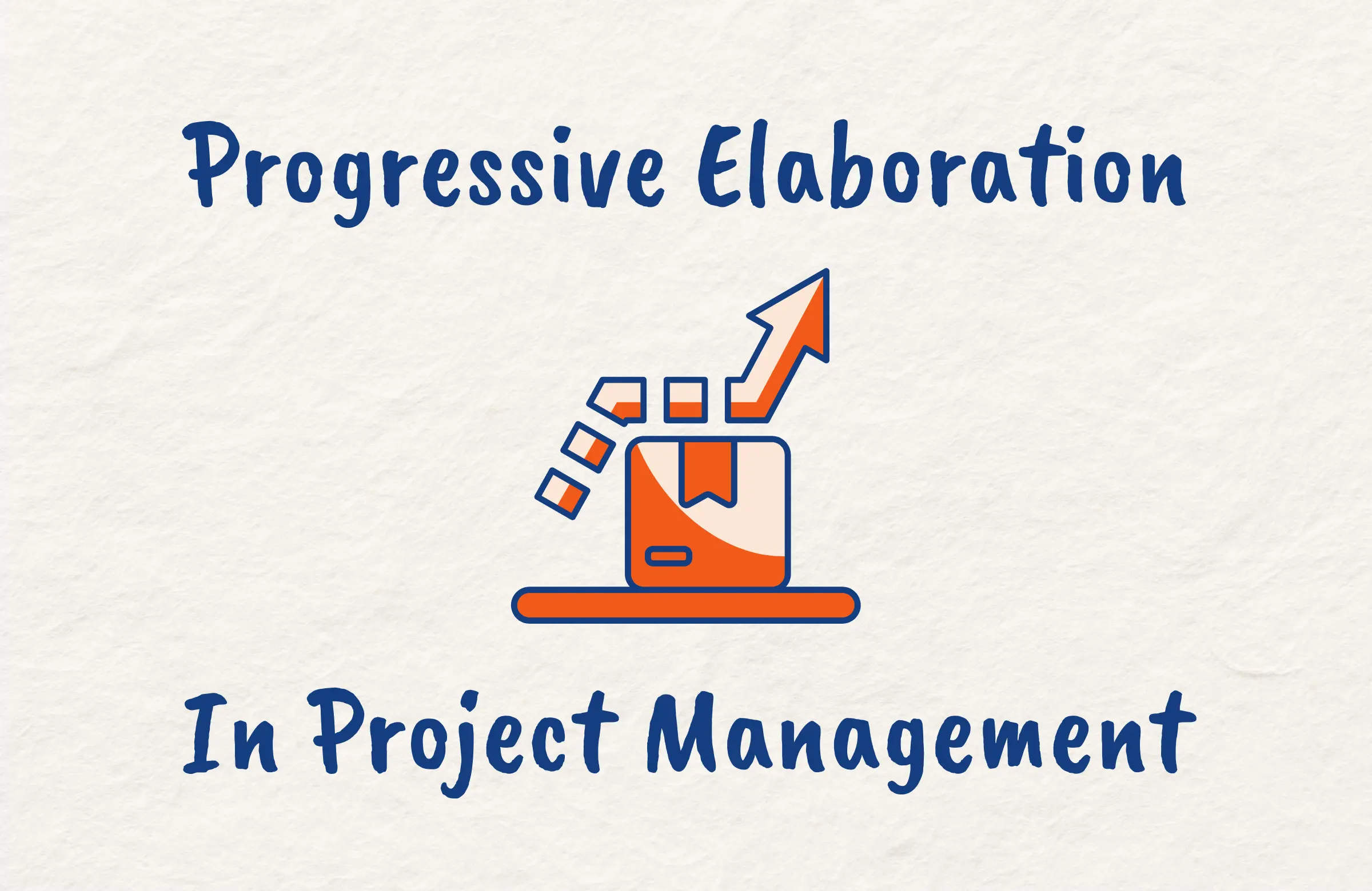 What is Progressive Elaboration in Project Management